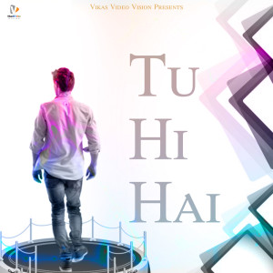 Listen to Tu Hi Hai song with lyrics from Vikas Sharma