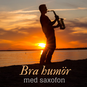 Album Bra humör med saxofon (Avkopplande, positiv och sensuell jazzmusik) from Restaurang Jazz