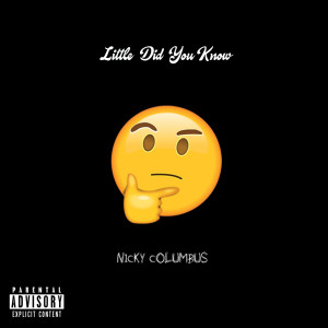 Listen to Little Did You Know (Explicit) song with lyrics from Nicky Columbus