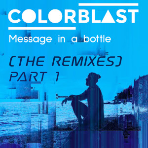 Colorblast的專輯Message In a Bottle (Colorblast Version) (The Remixes Part.1)