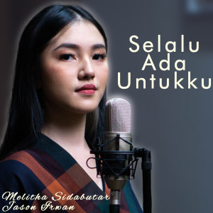 收听Melitha Sidabutar的Selalu Ada Untukku歌词歌曲
