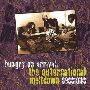 Various的專輯Hungry On Arrival - The Outernational Meltdown Sessions