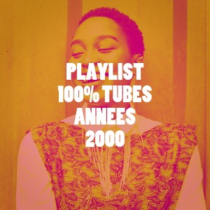 Album Playlist 100% Tubes années 2000 oleh 50 Tubes Au Top
