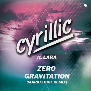 Cyrillic的專輯Zero Gravitation (Mario Eddie Remix)