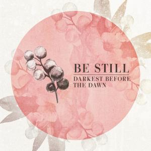 收聽Be Still的Darkest Before the Dawn歌詞歌曲