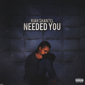 Dengarkan Needed You (Explicit) lagu dari Riah Shantel dengan lirik