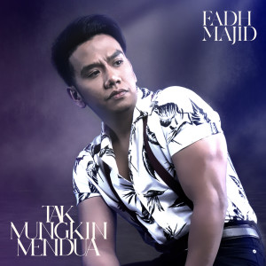 收听Fadh Majid的Tak Mungkin Mendua歌词歌曲