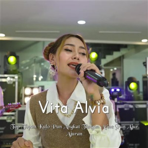 收聽Vita Alvia的Top Topan Kulo Pun Angkat Tangan Atine Pun Ajur Ajuran歌詞歌曲