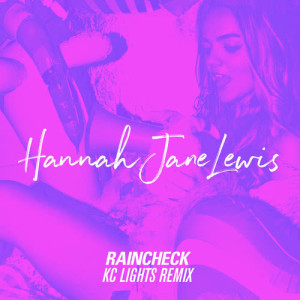 ดาวน์โหลดและฟังเพลง Raincheck (KC Lights Remix) พร้อมเนื้อเพลงจาก Hannah Jane Lewis