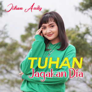 Dengarkan Tuhan Jagakan Dia lagu dari Jihan Audy dengan lirik