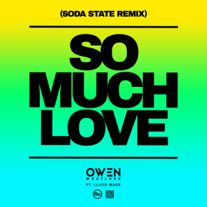 Owen Westlake的專輯So Much Love (feat. Lloyd Wade) (Soda State Remix)