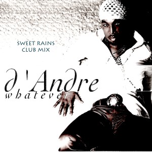收聽D'Andre的Whatever (Sweet Rains Club Mix)歌詞歌曲