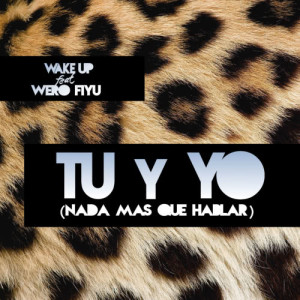 收聽Wake Up Dj's的Tu y Yo (Nada Mas Que Hablar)歌詞歌曲