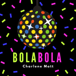 Listen to Bola Bola song with lyrics from Charlene Matt