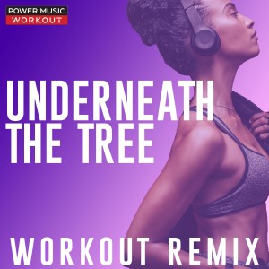 收聽Power Music Workout的Underneath the Tree (Workout Remix 135 BPM)歌詞歌曲