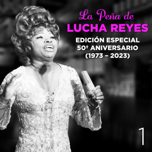 Lucha Reyes的專輯La Peña de Lucha Reyes, Vol.1 (Edición Especial 50º Aniversario 1973 - 2023, En Vivo)
