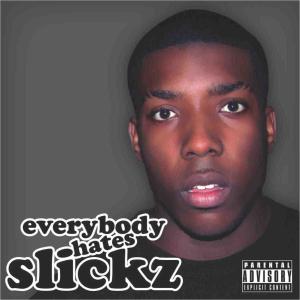 อัลบัม Everybody Hates Slickz (Explicit) ศิลปิน Slick Don