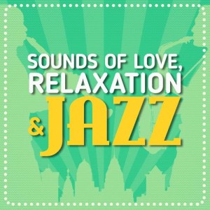 อัลบัม Sounds of Love, Relaxation & Jazz ศิลปิน Sounds of Love and Relaxation Music
