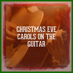Christmas Songs Music的专辑Christmas Eve Carols On the Guitar