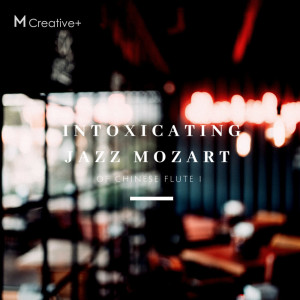ดาวน์โหลดและฟังเพลง Intoxicating Jazz Mozart of Chinese Flute I พร้อมเนื้อเพลงจาก M Creative+
