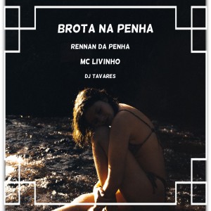 Dengarkan lagu Brota na Penha (Explicit) nyanyian MC Livinho dengan lirik