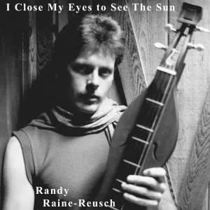อัลบัม I Close My Eyes to See the Sun ศิลปิน Randy Raine-Reusch