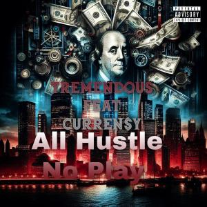 Tremendous的專輯All Hustle No Play (feat. Curren$y) [Explicit]