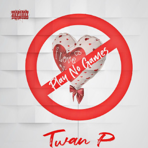 收听Twan P的Play No Games (Explicit)歌词歌曲