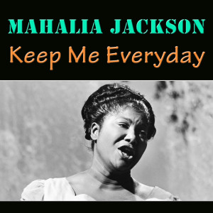 Mahalia Jackson的专辑Keep Me Everyday