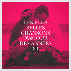 Génération 80的专辑Les plus belles chansons d'amour des années 80