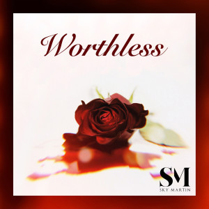 Dengarkan lagu Worthless (Explicit) nyanyian Sky Martin dengan lirik