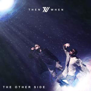 收聽ThenWhen的The Other Side歌詞歌曲