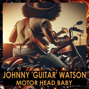 อัลบัม Motor Head Baby ศิลปิน Johnny "Guitar" Watson