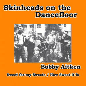 Bobby Aitken的專輯Sweet for My Sweets / How Sweet It Is (Skinheads on the Dancefloor)