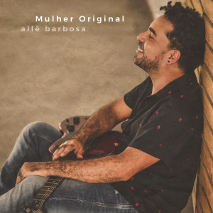 收聽Allê Barbosa的Mulher Original歌詞歌曲