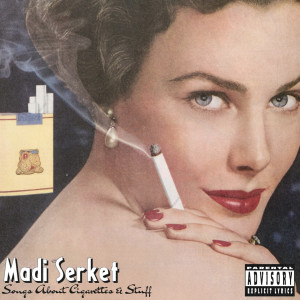Madi Serket的專輯SONGS ABOUT CIGARETTES & STUFF (Explicit)