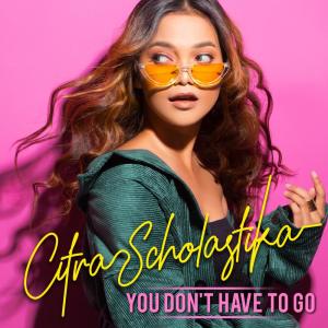 You Don't Have To Go dari Citra Scholastika