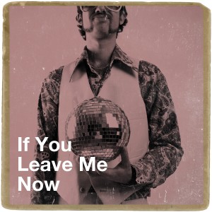 If You Leave Me Now