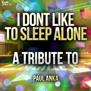 收聽Ameritz Top Tributes的I Dont Like to Sleep Alone歌詞歌曲
