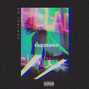 Listen to Control Me (Explicit) song with lyrics from Chezeeko