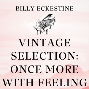 Vintage Selection: Once More with Feeling (2021 Remastered) dari Billy Eckestine