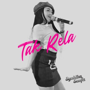 Dengarkan Tak Rela lagu dari Syahiba Saufa dengan lirik