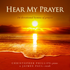 Album Hear My Prayer: 14 Devotional Hymns of Prayer oleh Christopher Phillips