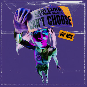 อัลบัม Can't Choose (feat. Kiara Nelson) (VIP Mix) ศิลปิน Lari Luke