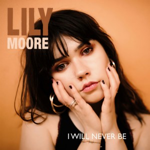 收聽Lily Moore的I Will Never Be歌詞歌曲