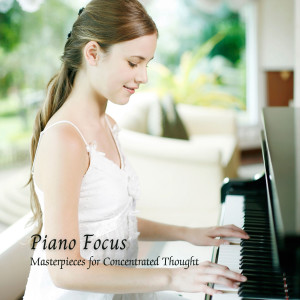 Piano Focus: Masterpieces for Concentrated Thought
