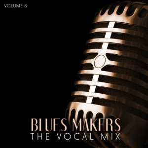 Various Artists的專輯Blues Makers: The Vocal Mix, Vol. 8