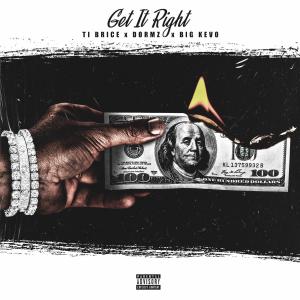 ดาวน์โหลดและฟังเพลง Get It Right (feat. Dormz & Big kevo) (Explicit) พร้อมเนื้อเพลงจาก Ti Brice