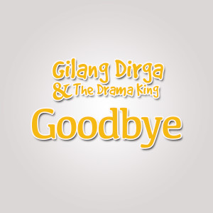 Gilang Dirga的专辑Goodbye (From "Katakan Putus")