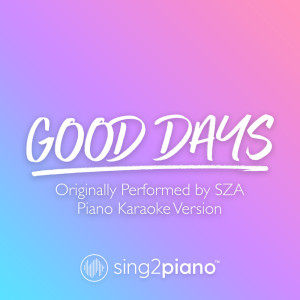 Dengarkan Good Days (Originally Performed by SZA) (Piano Karaoke Version) lagu dari Sing2Piano dengan lirik